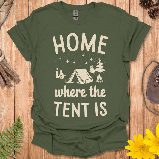 Home Is Where The Tent Is T-Shirt