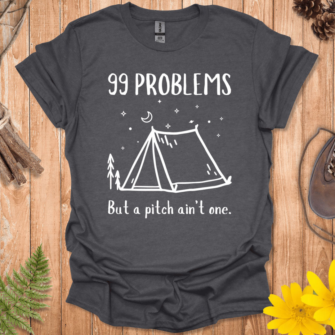 99 Problems But A Pitch Ain't One T-Shirt