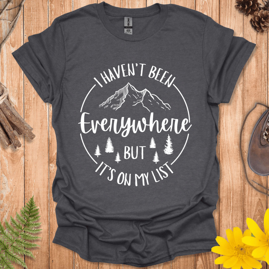 I Haven't Been Everywhere T-Shirt