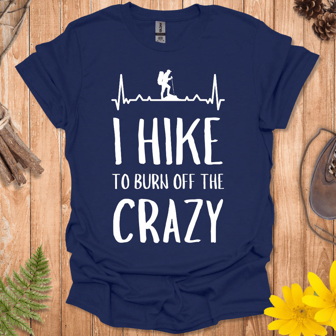 I Hike To Burn Off The Crazy T-Shirt