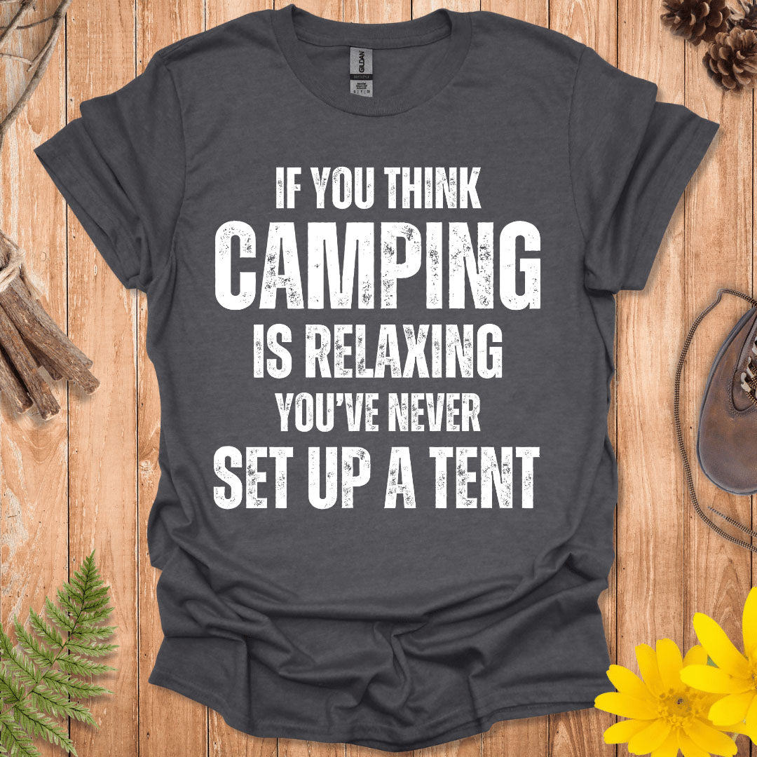 If You Think Camping Is Relaxing T-Shirt