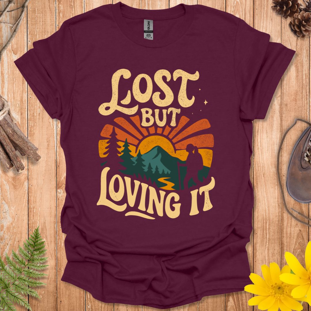 Lost But Loving It T-Shirt