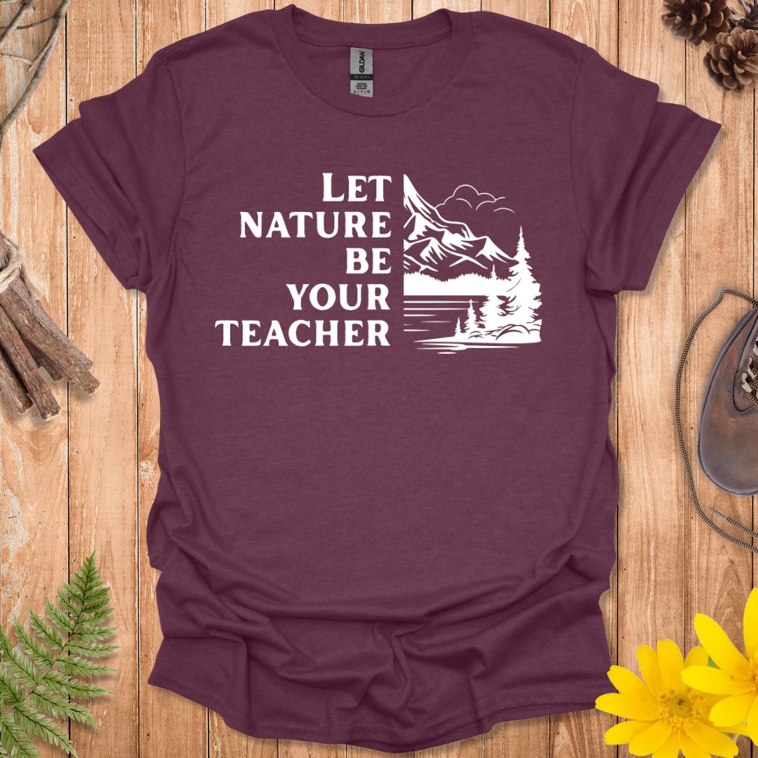 Let Nature Be Your Teacher T-Shirt