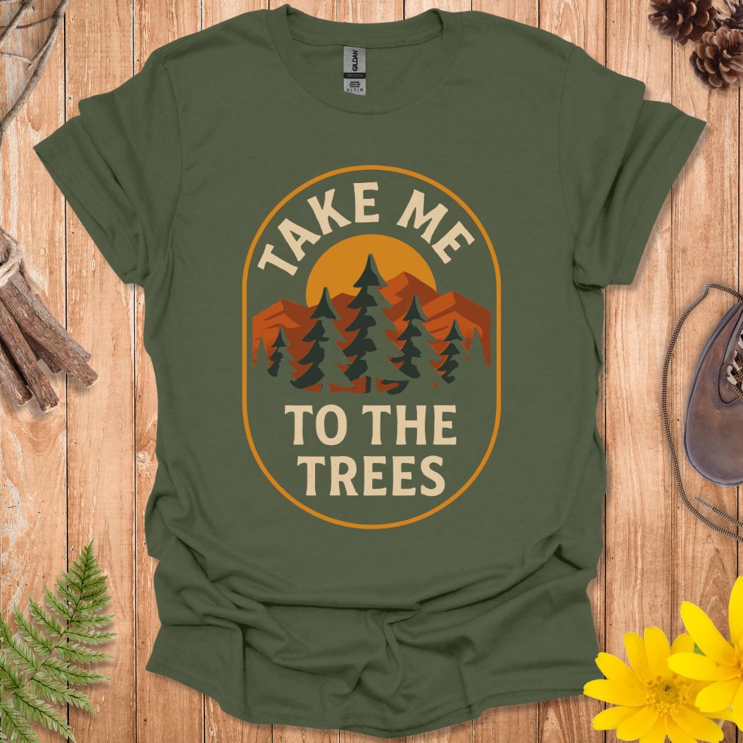 Take Me To The Trees T-Shirt