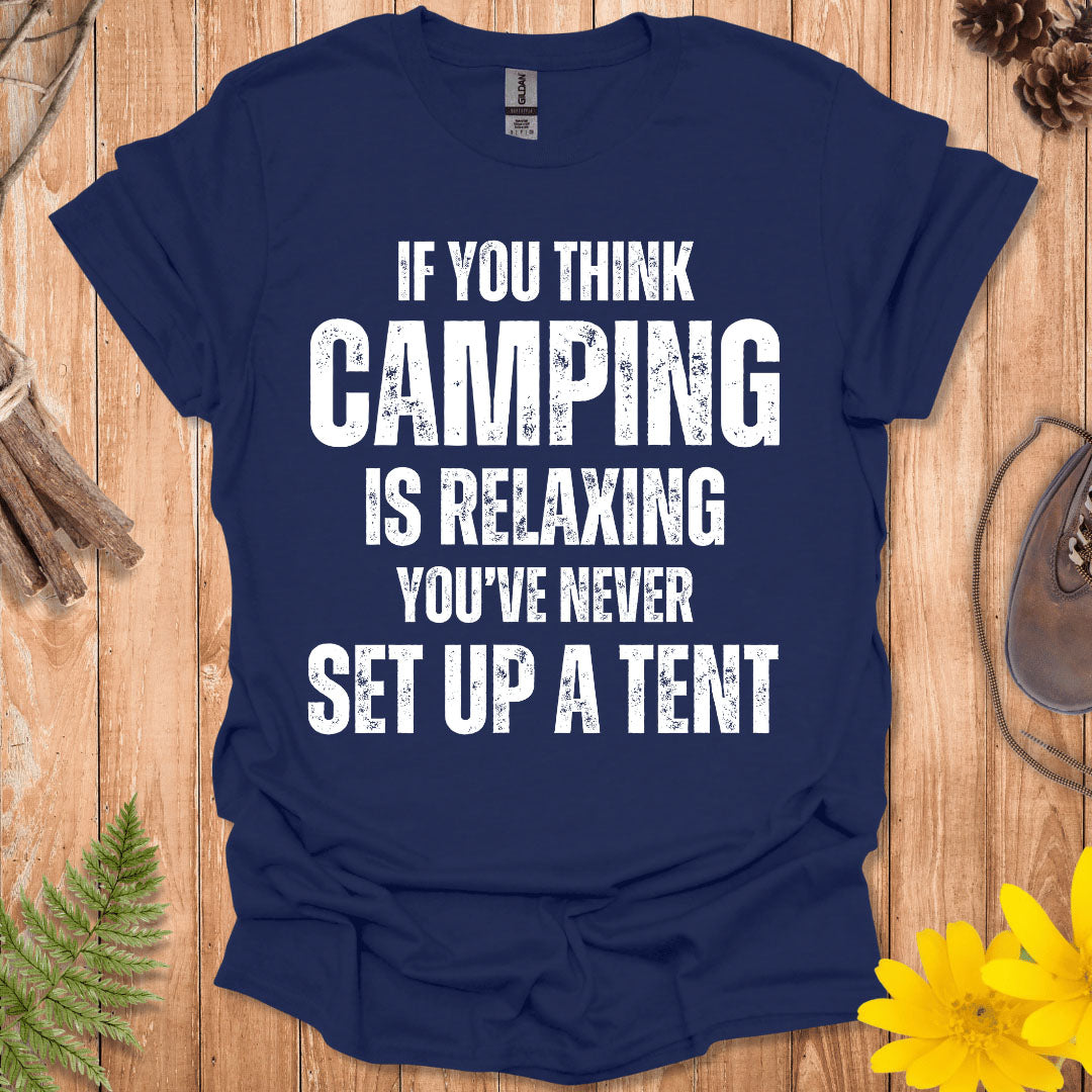 If You Think Camping Is Relaxing T-Shirt