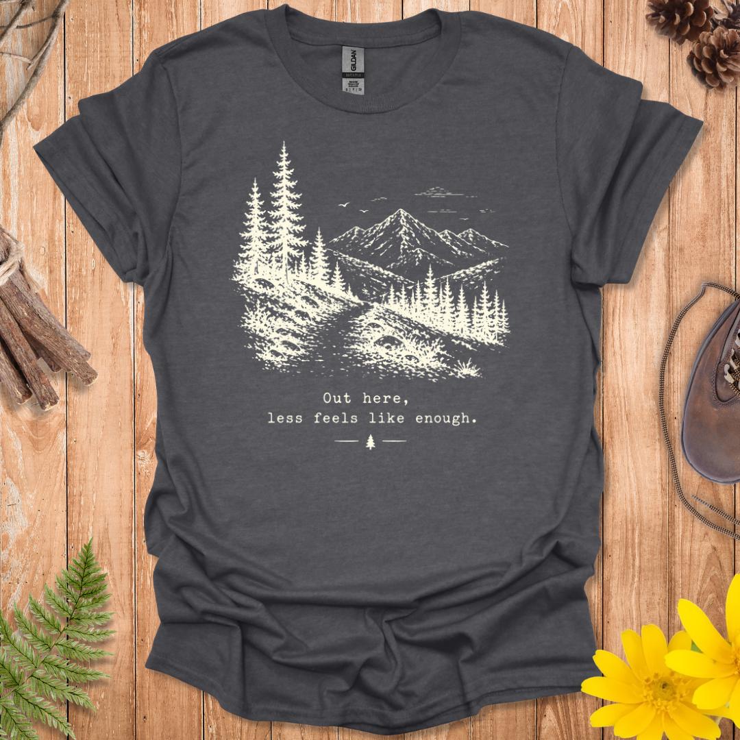 Less Feels Like Enough T-Shirt