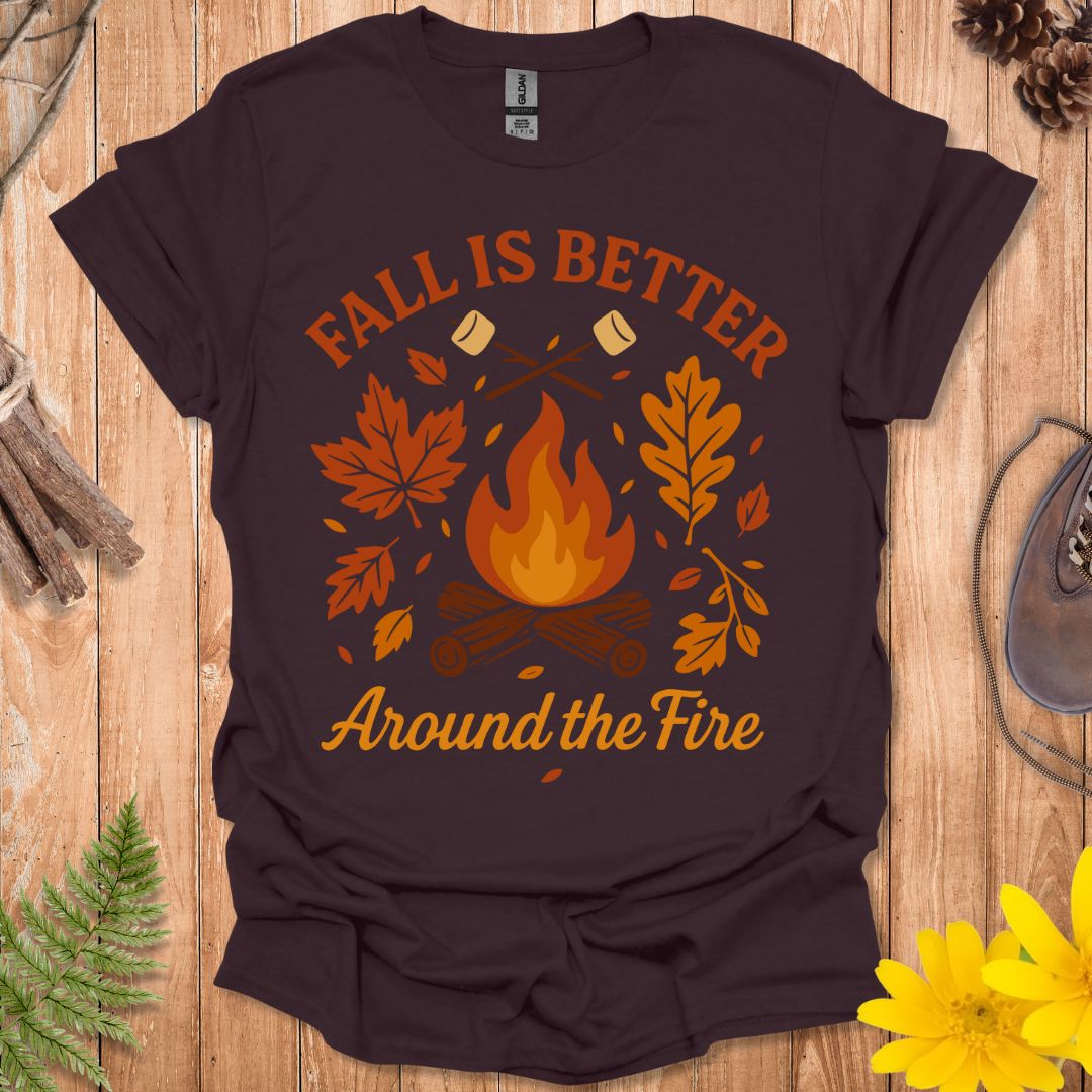 Fall Is Better Around The Fire T-Shirt