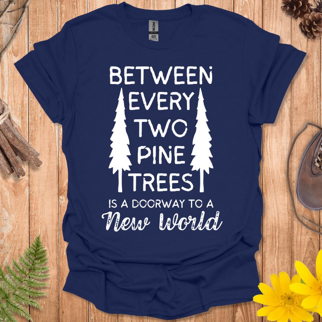 Between Every Two Pine Trees T-Shirt