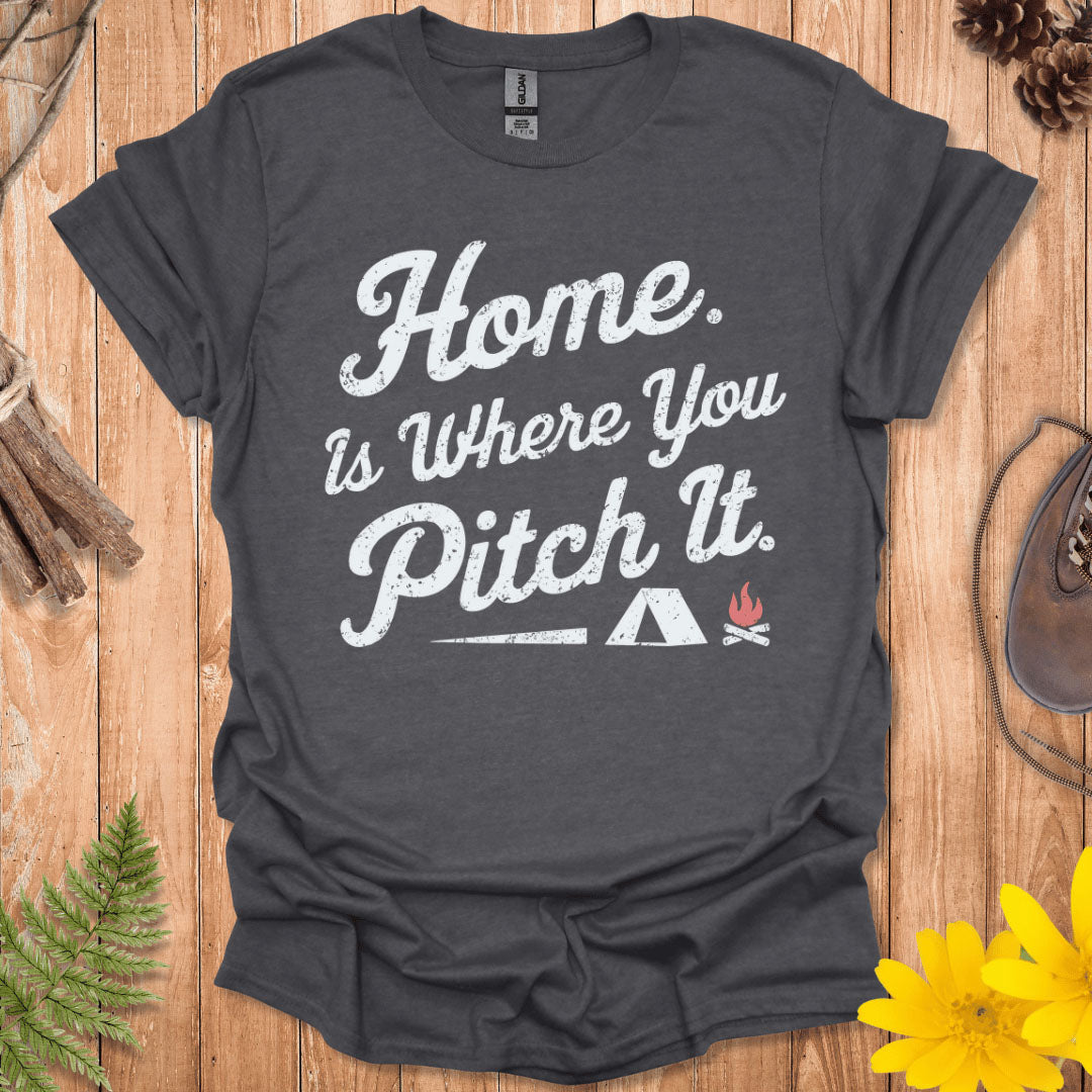 Home Is Where You Pitch It T-Shirt