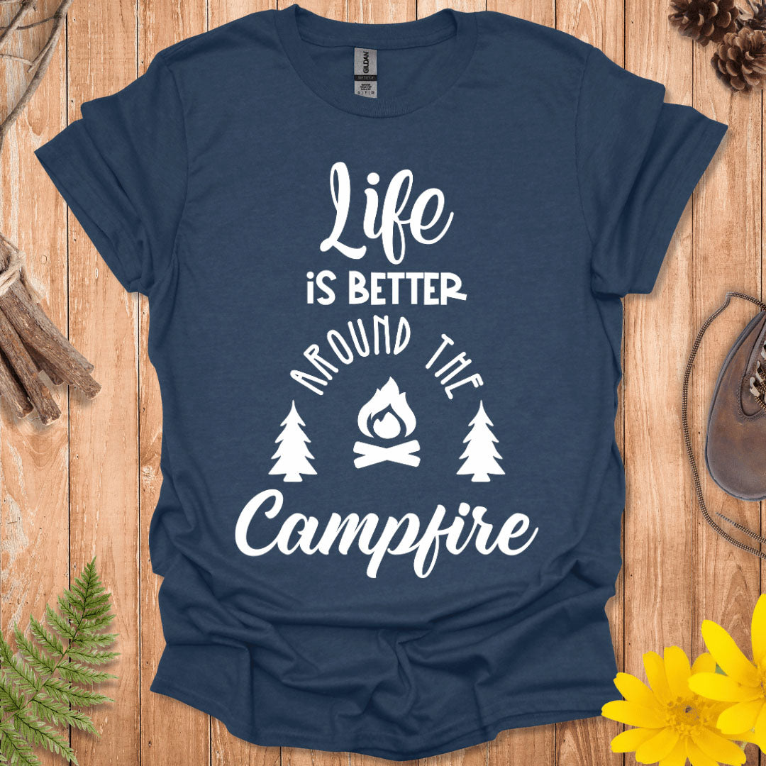 Life Is Better Around The Campfire T-Shirt