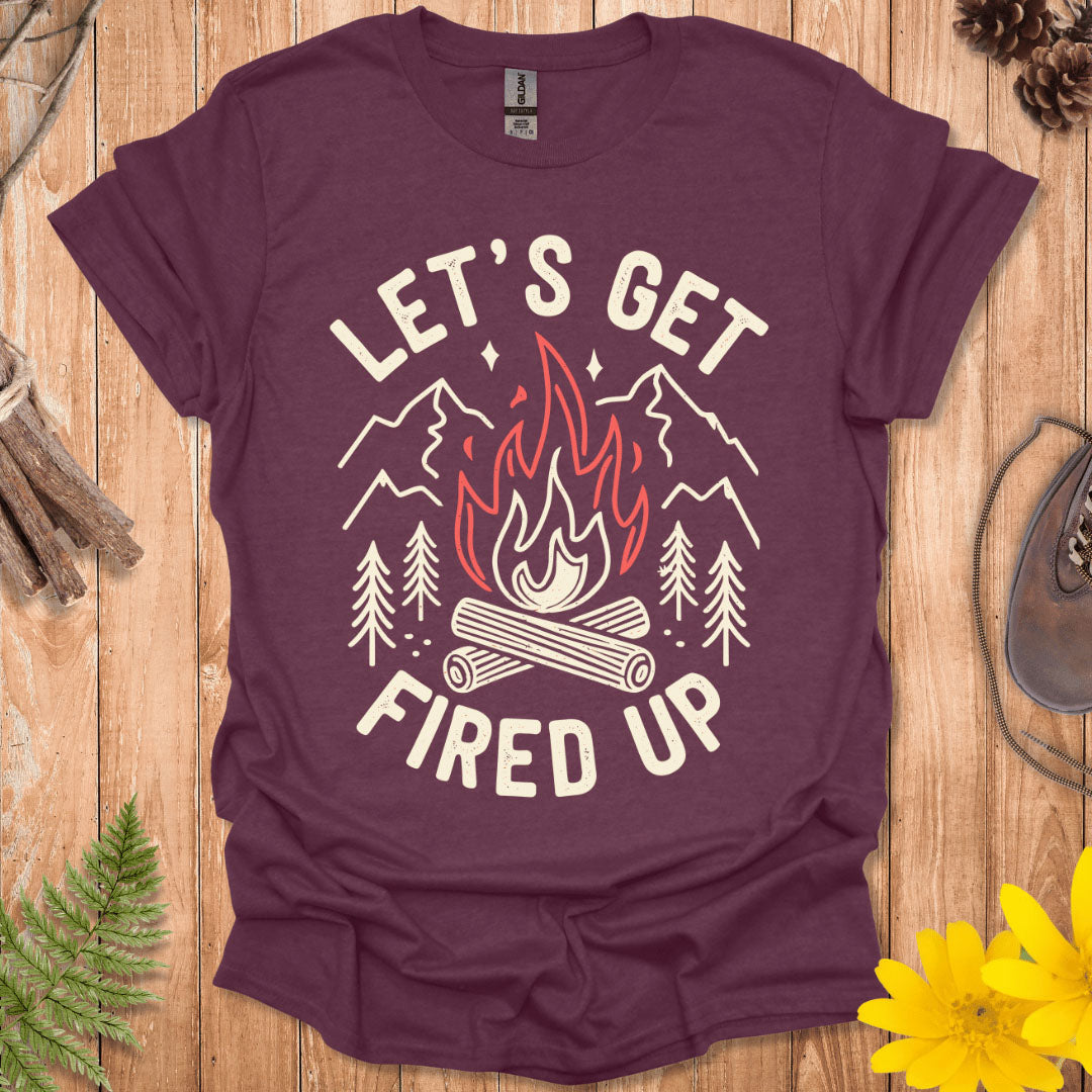 Let's Get Fired Up T-Shirt