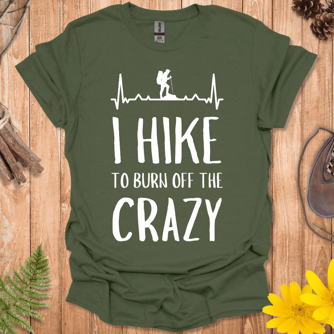I Hike To Burn Off The Crazy T-Shirt