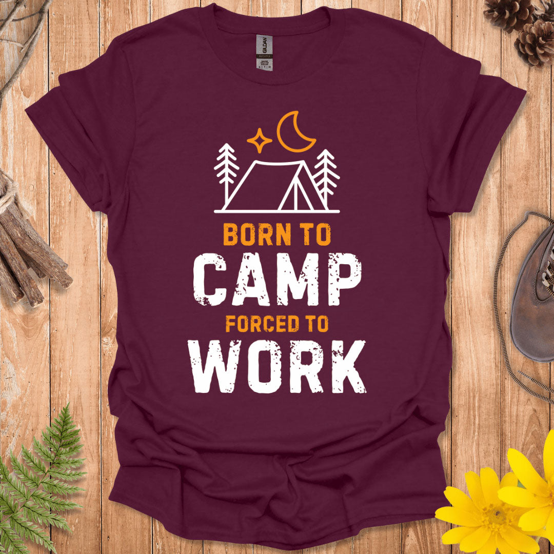 Born To Camp Forced To Work T-Shirt