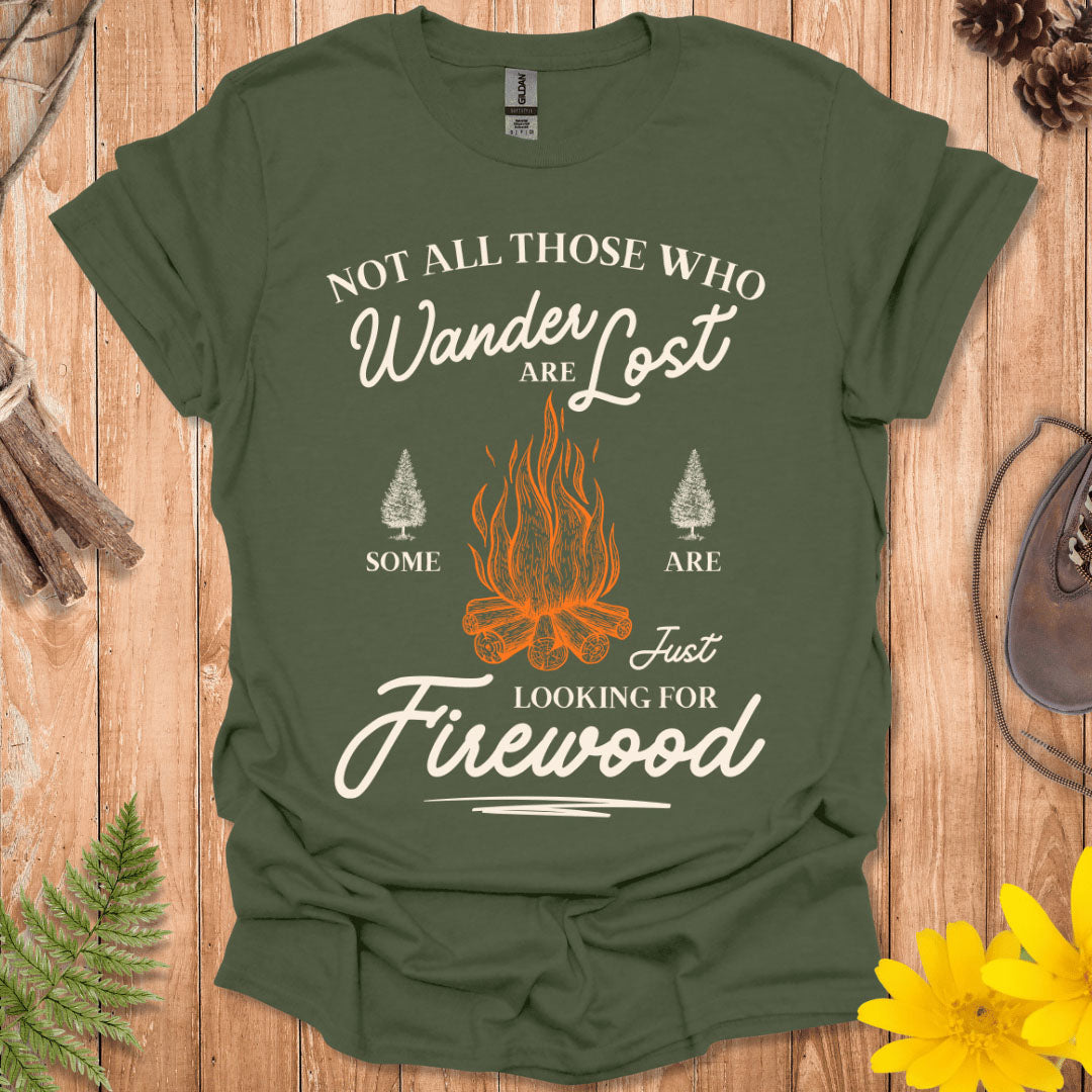 Just Looking For Firewood T-Shirt