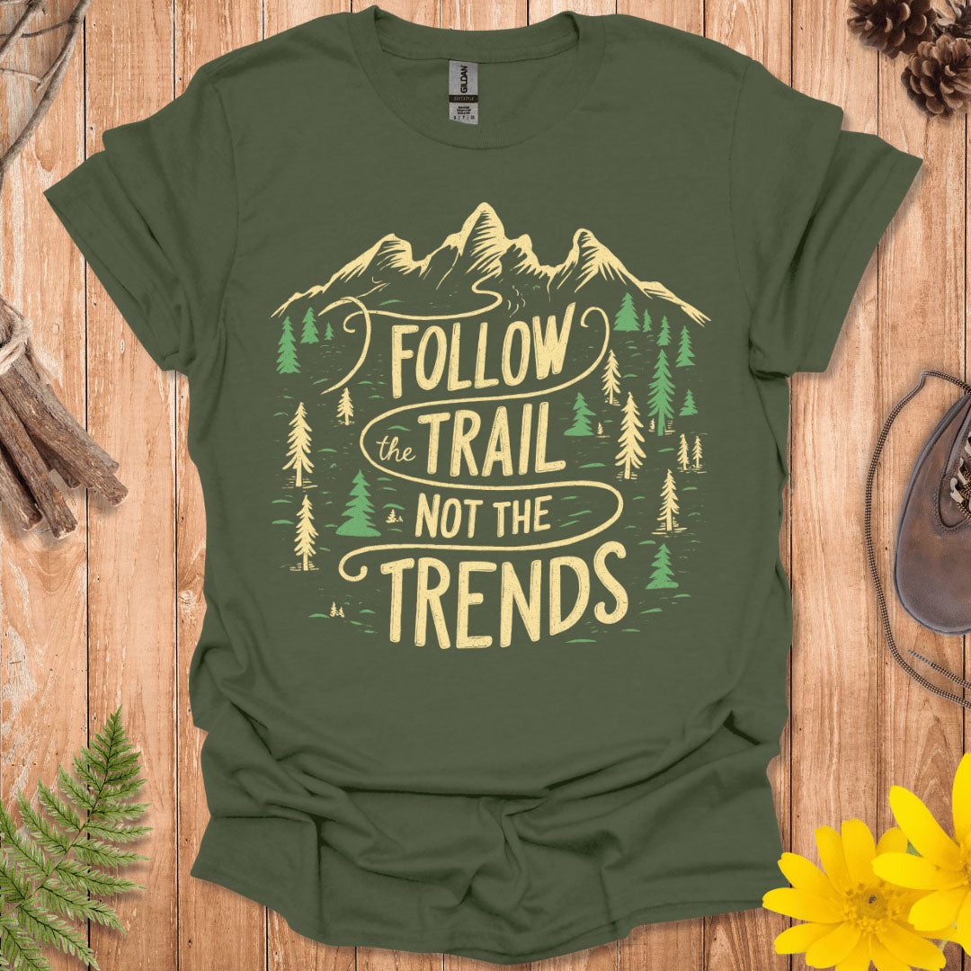 Follow The Trail Not The Trends T-Shirt