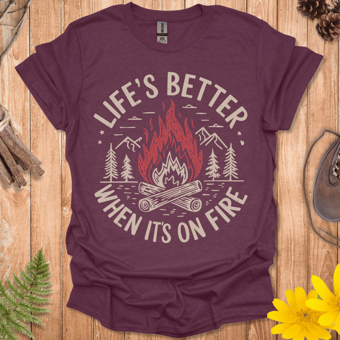 Life's Better When It's On Fire T-Shirt