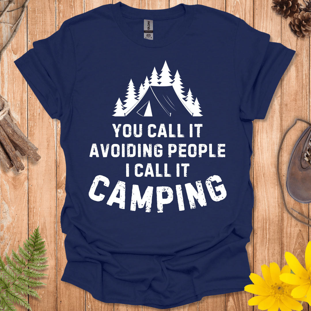 You Call It Avoiding People I Call It Camping T-Shirt