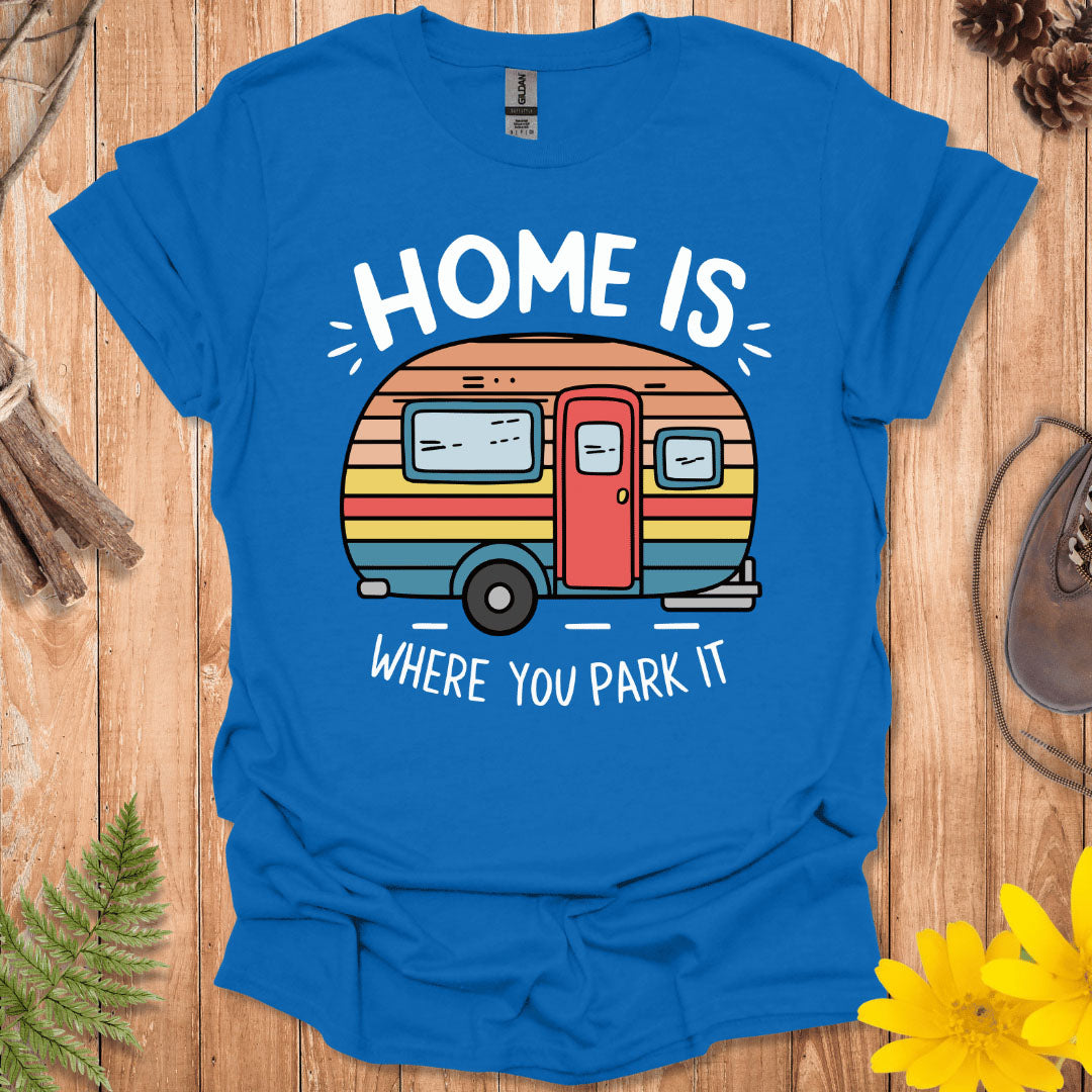 Home Is Where You Park It T-Shirt