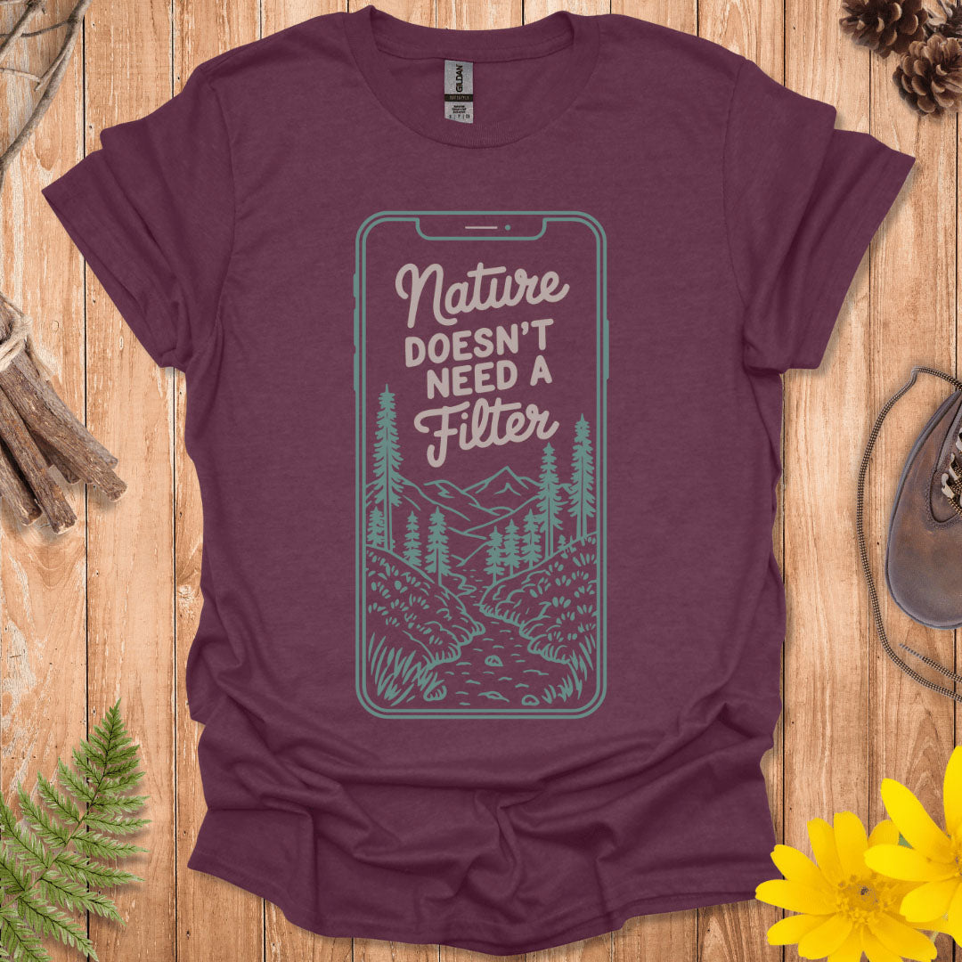 Nature Doesn't Need A Filter T-Shirt