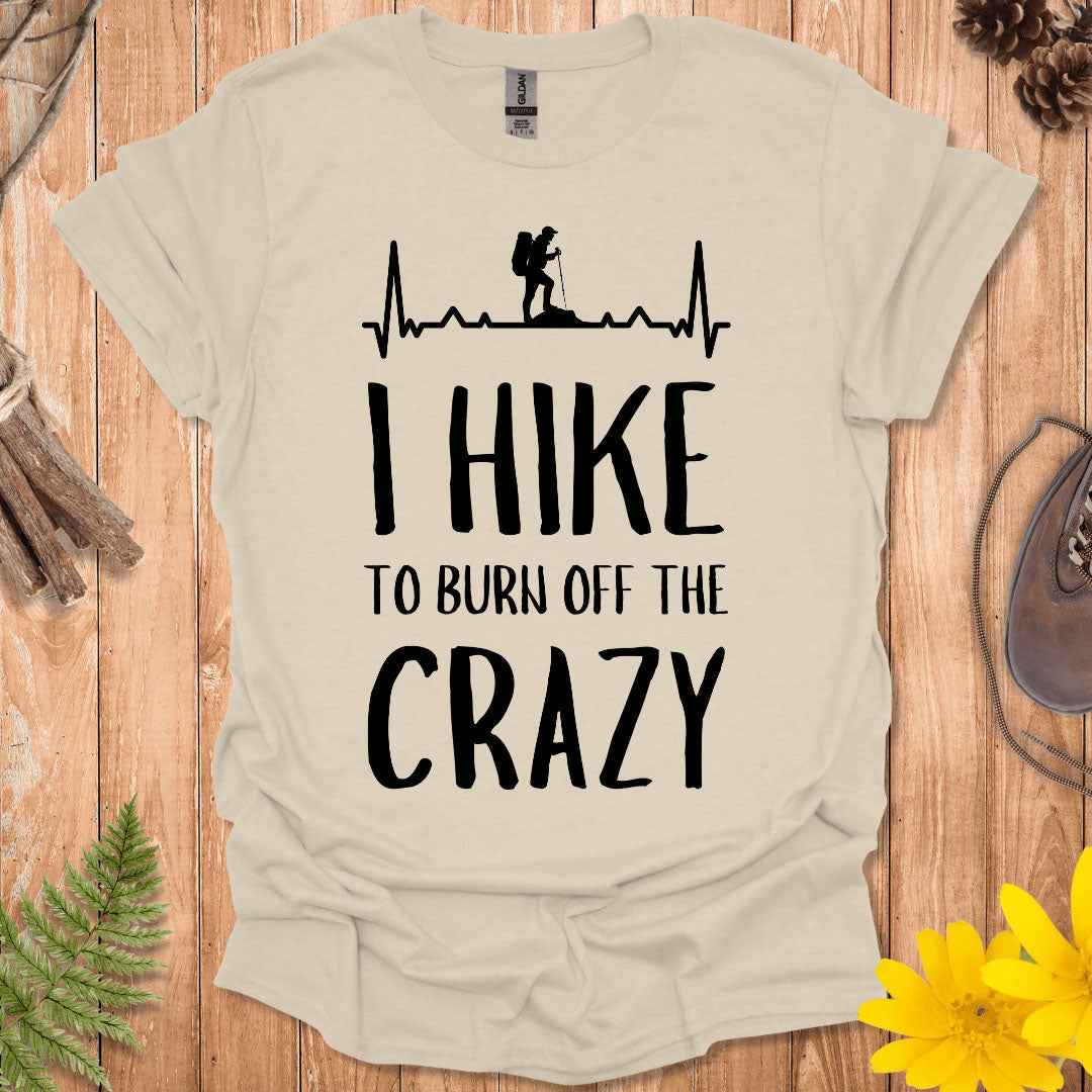 I Hike To Burn Off The Crazy T-Shirt