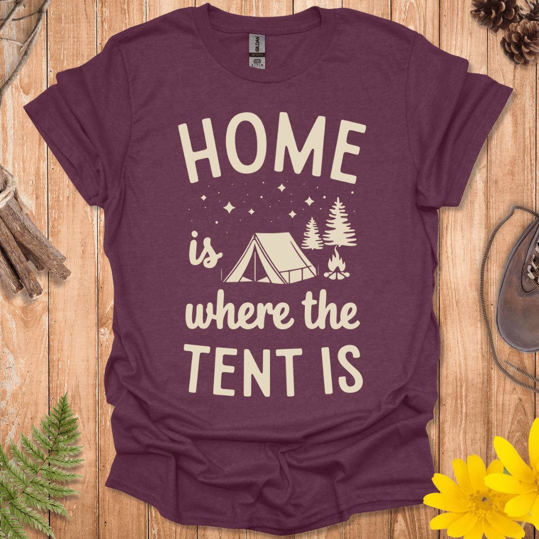 Home Is Where The Tent Is T-Shirt