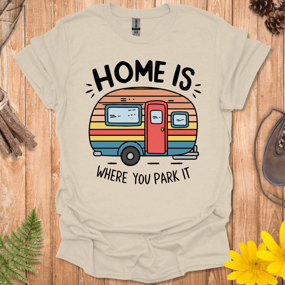 Home Is Where You Park It T-Shirt