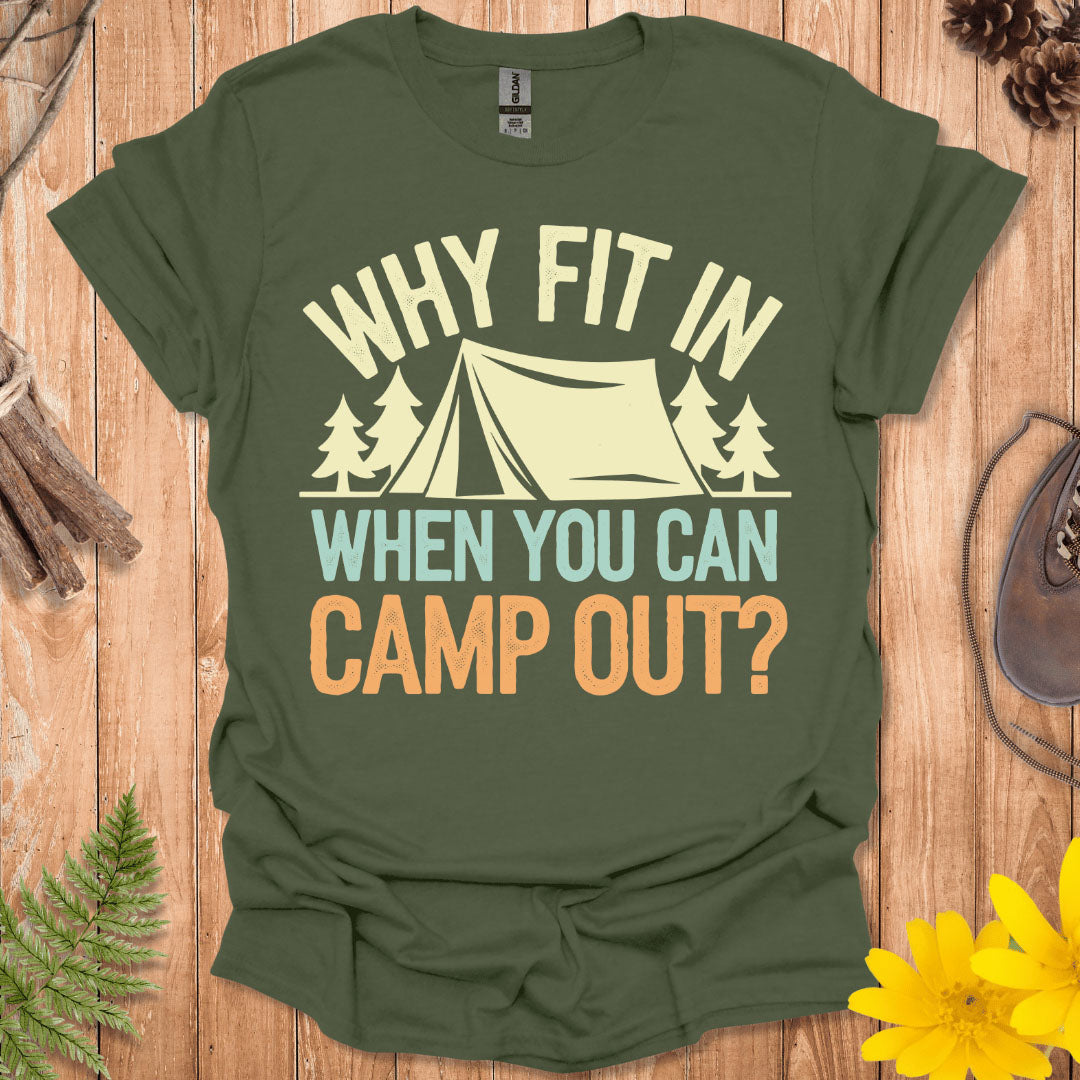 Why Fit In Camp Out T-Shirt