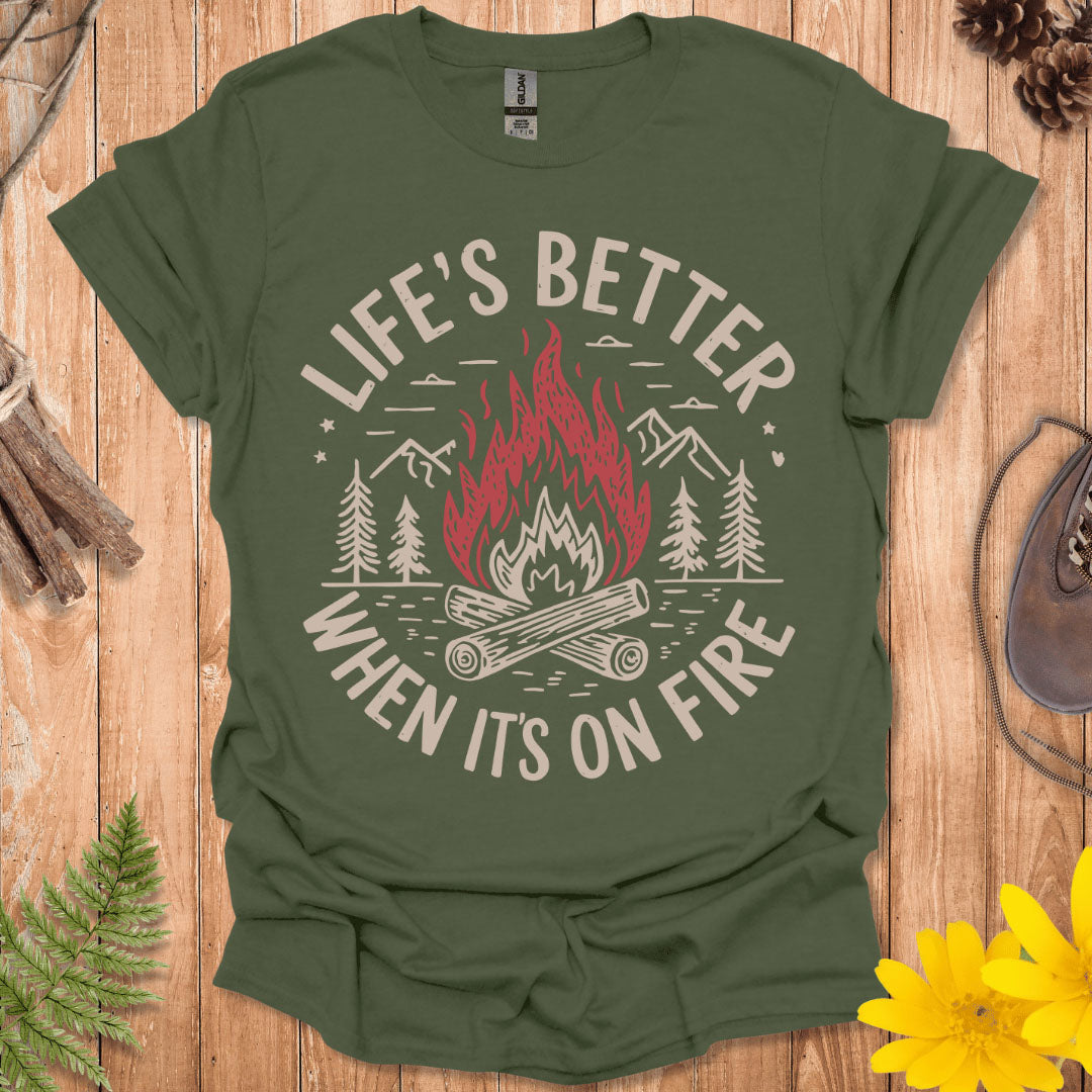 Life's Better When It's On Fire T-Shirt