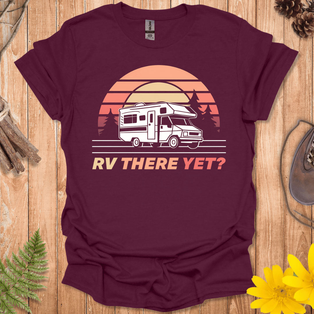 RV There Yet T-Shirt