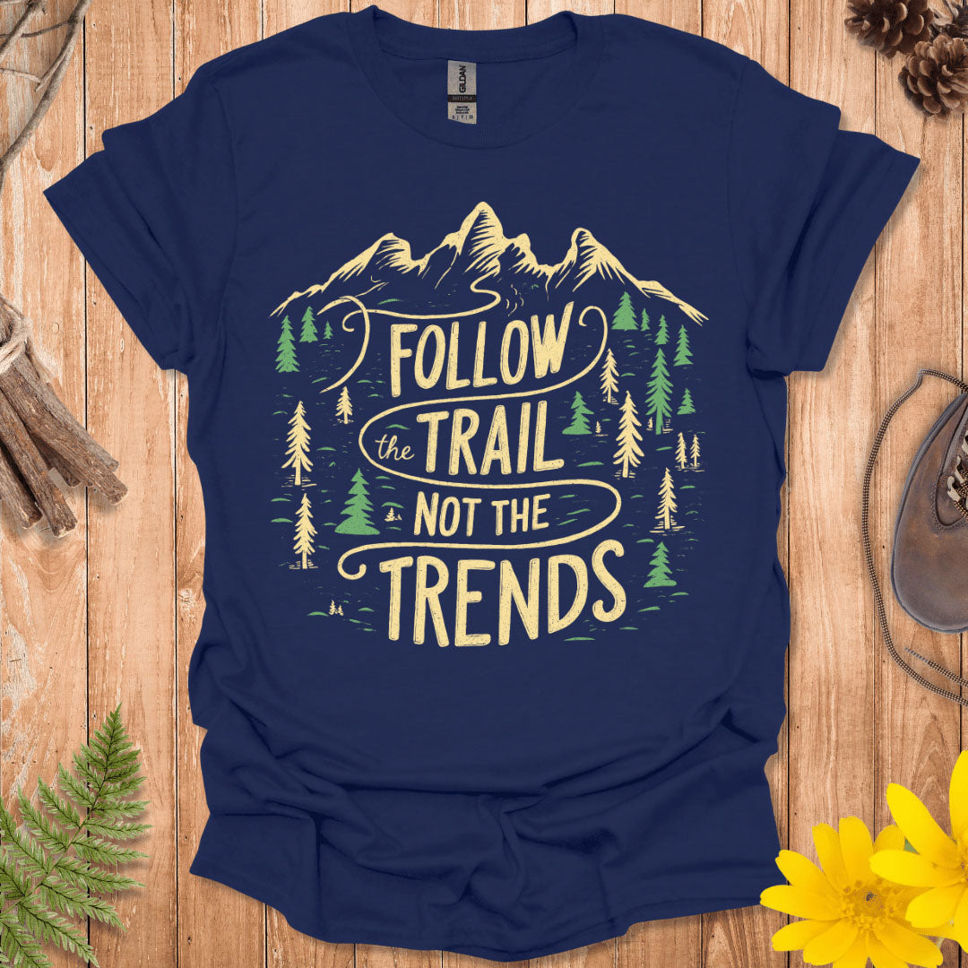 Follow The Trail Not The Trends T-Shirt