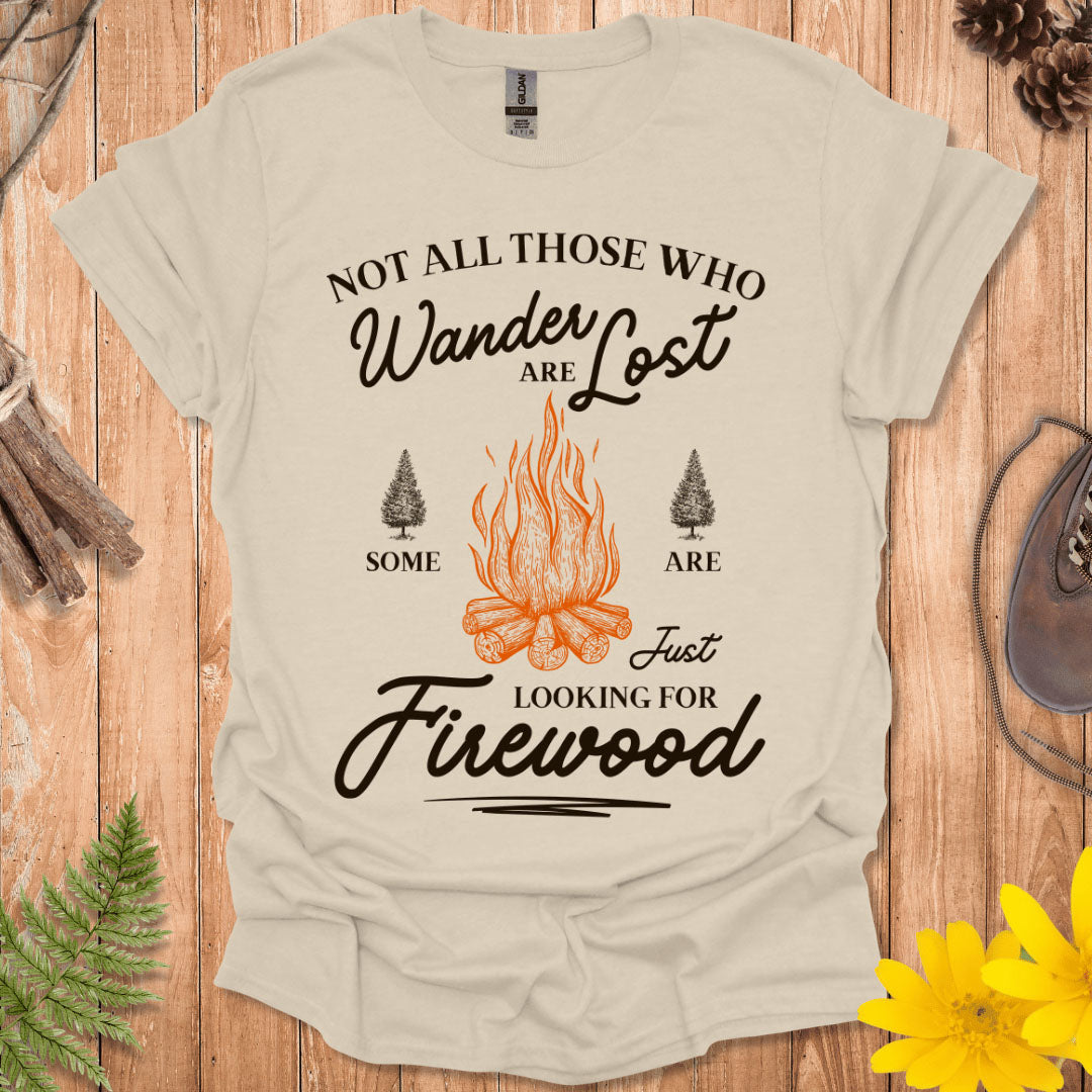 Just Looking For Firewood T-Shirt