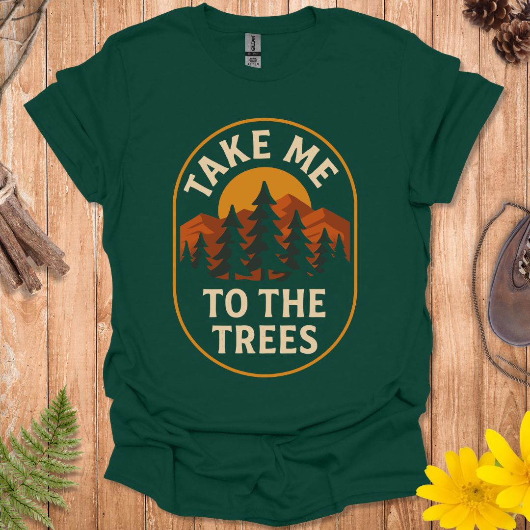 Take Me To The Trees T-Shirt