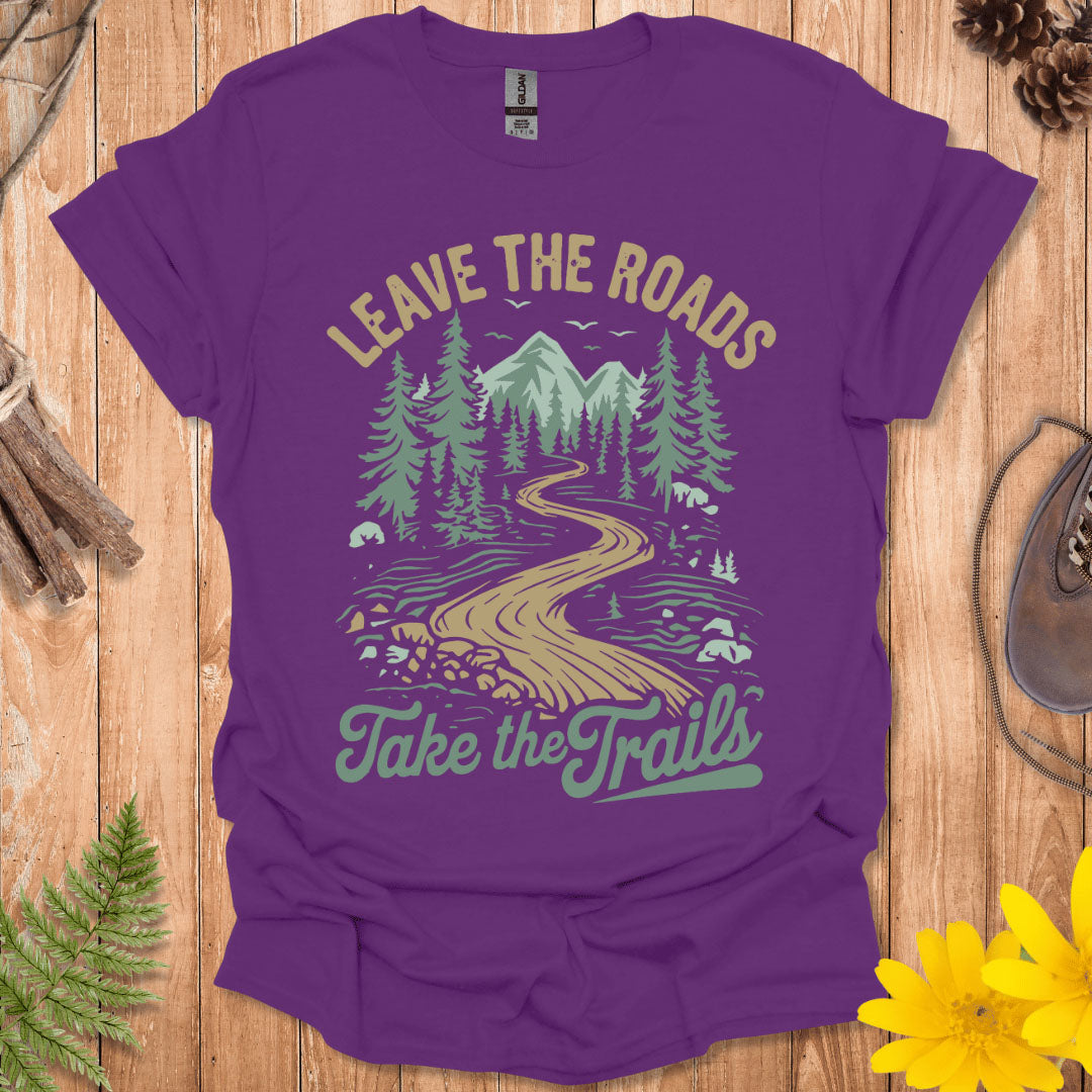 Leave The Roads Take The Trails T-Shirt