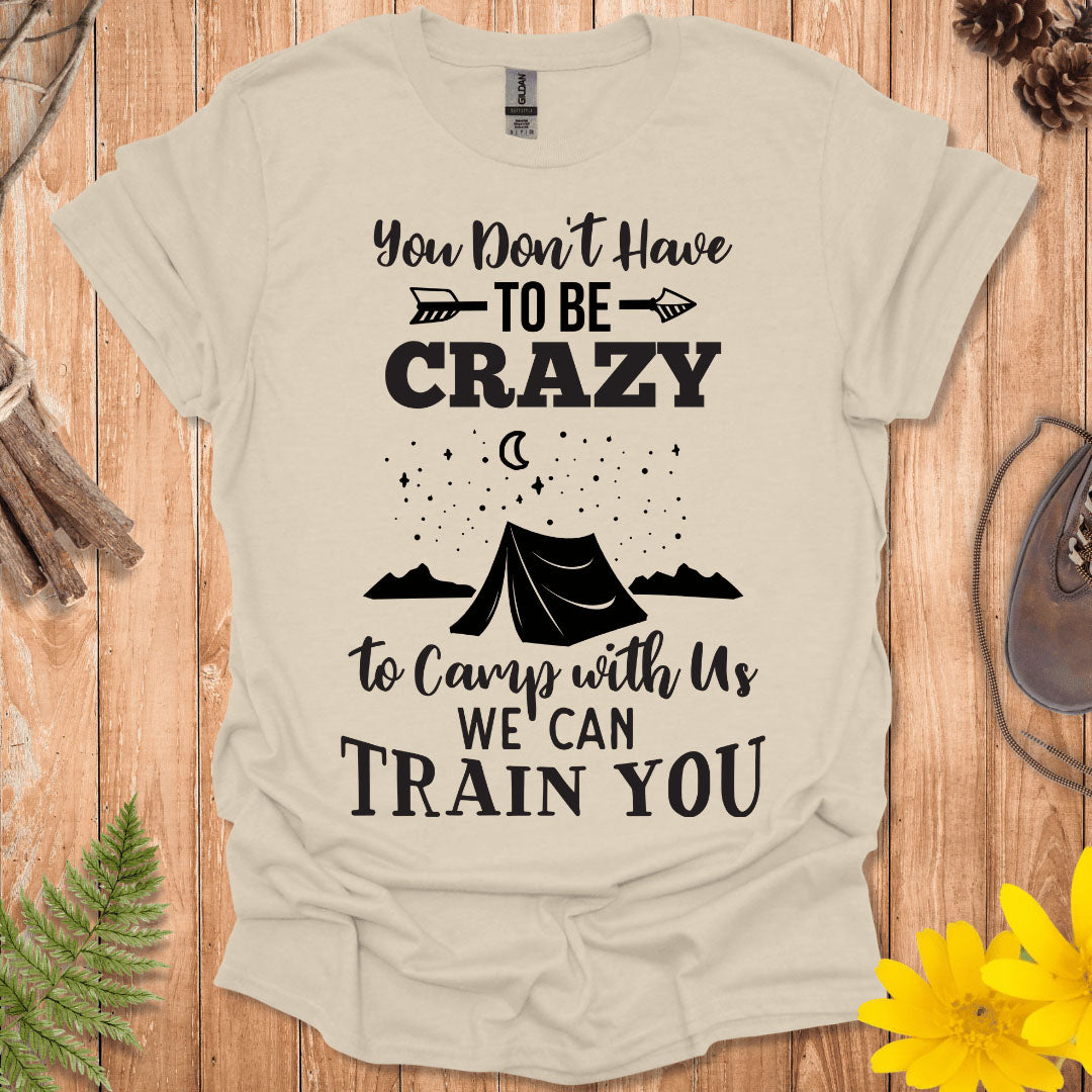 You Don't Have To Be Crazy T-Shirt