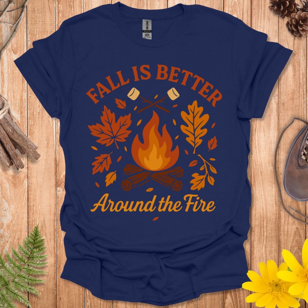 Fall Is Better Around The Fire T-Shirt