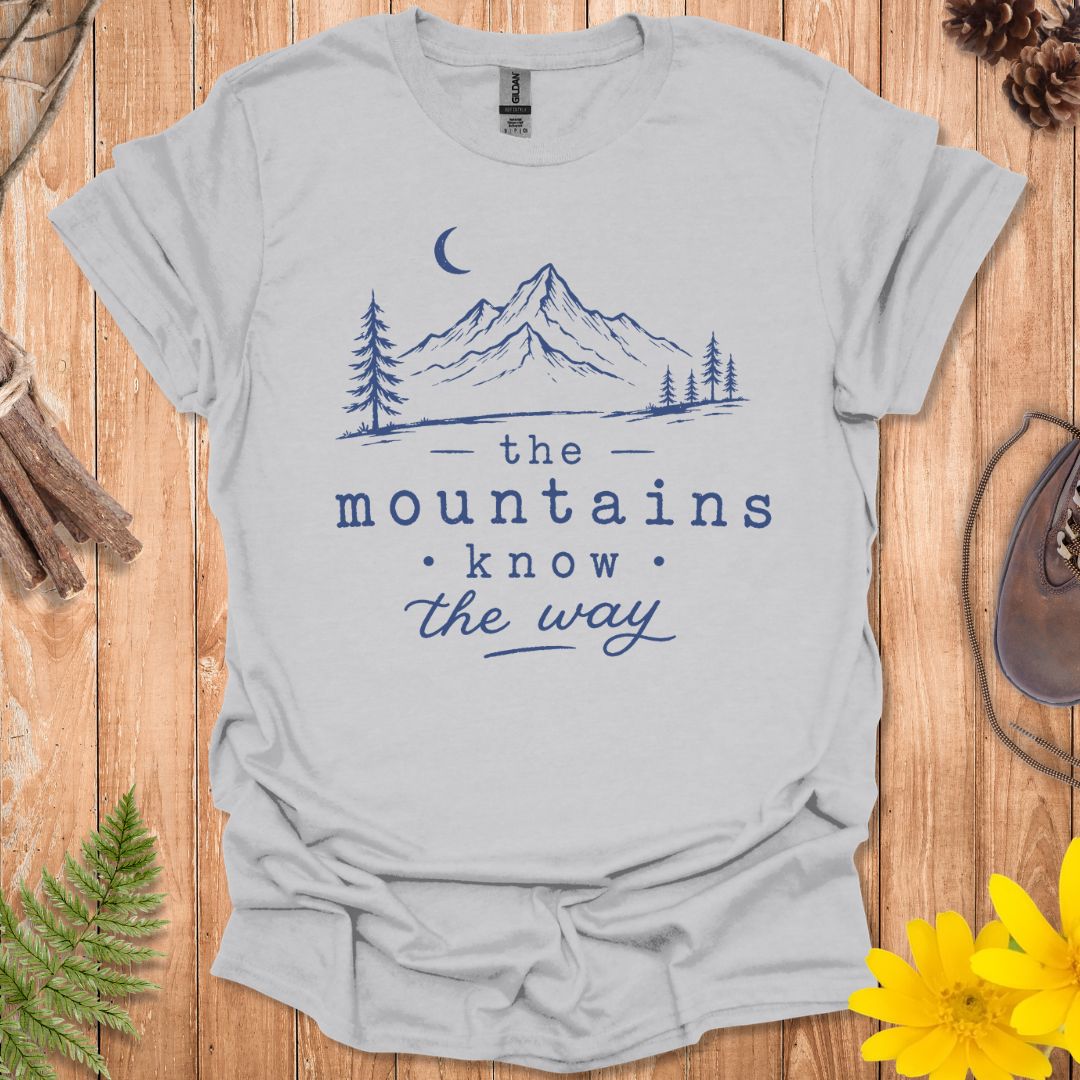 Mountains Know The Way T-Shirt