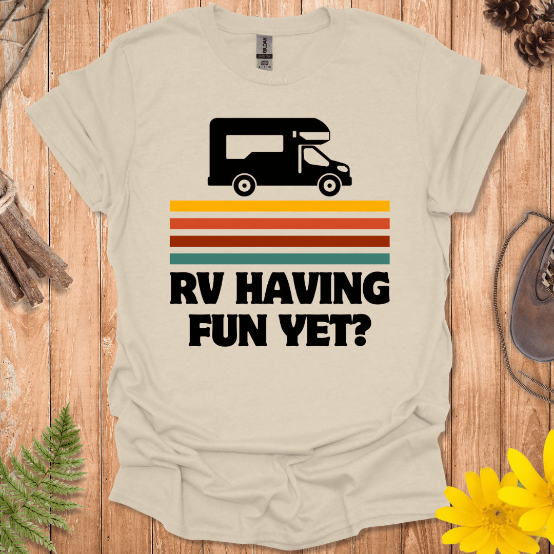 RV Having Fun Yet T-Shirt
