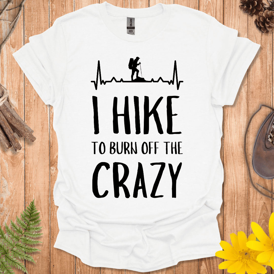 I Hike To Burn Off The Crazy T-Shirt