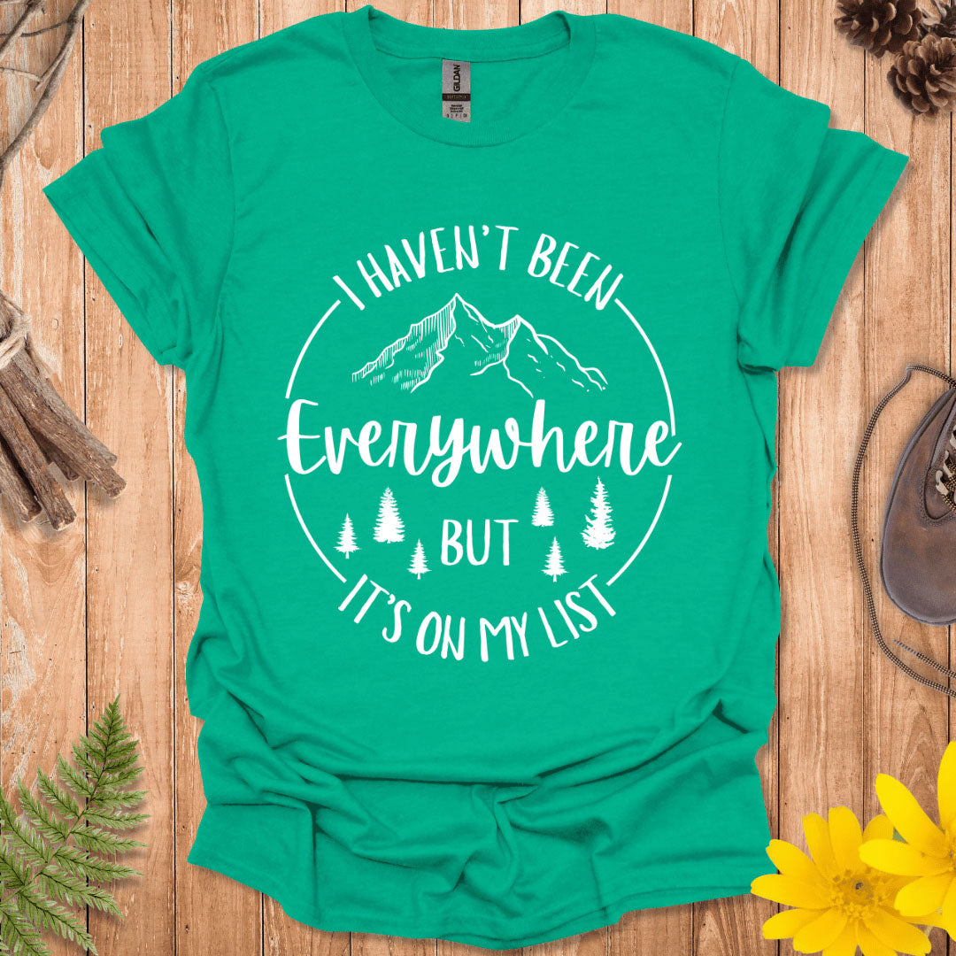 I Haven't Been Everywhere T-Shirt