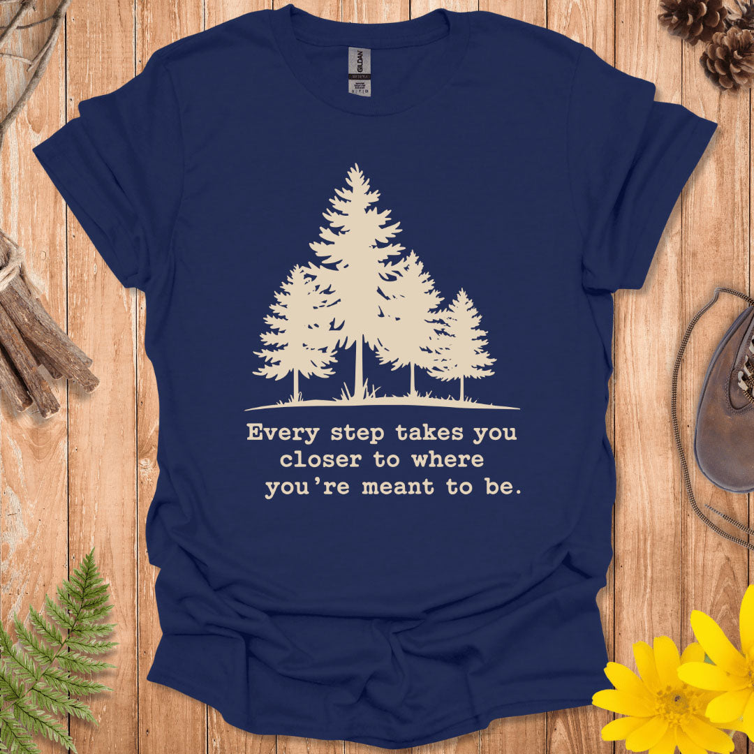 Every Step Takes You Closer T-Shirt