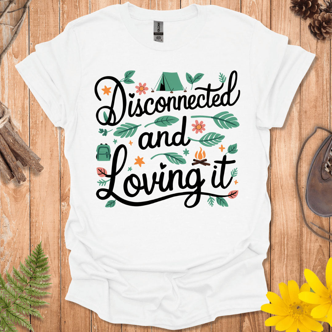 Disconnected And Loving It T-Shirt