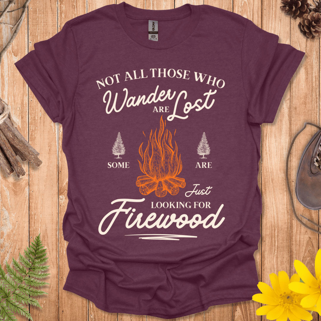 Just Looking For Firewood T-Shirt