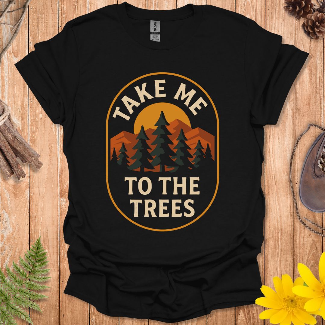 Take Me To The Trees T-Shirt