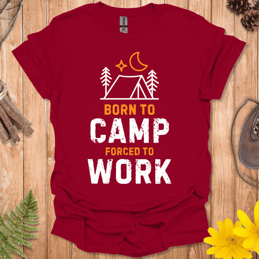 Born To Camp Forced To Work T-Shirt