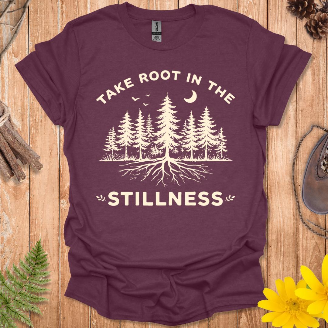 Take Root In The Stillness T-Shirt