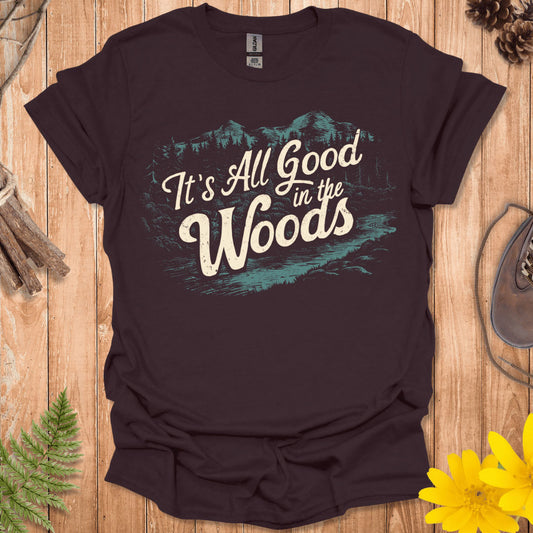 It's All Good In The Woods T-Shirt