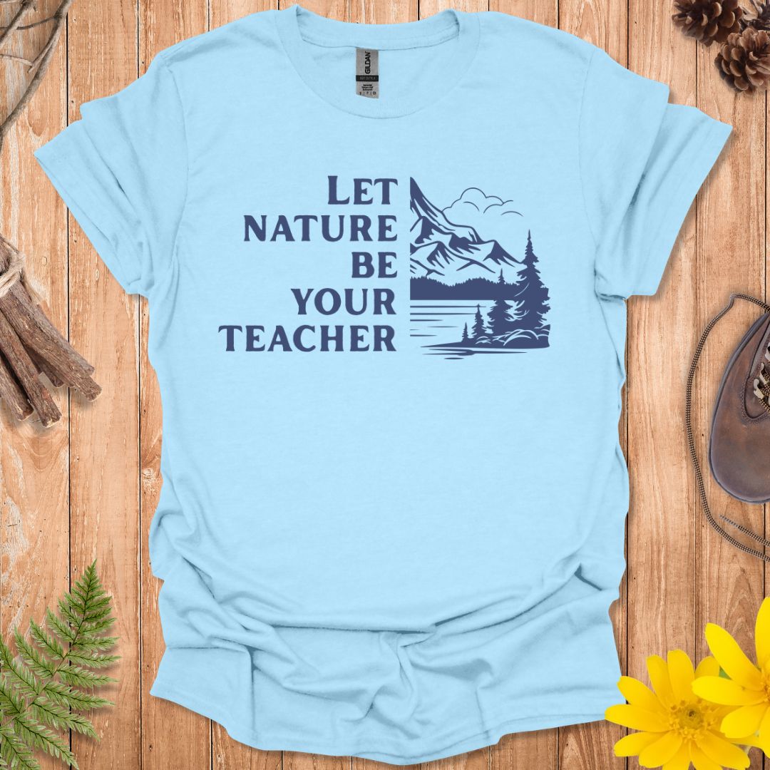 Let Nature Be Your Teacher T-Shirt