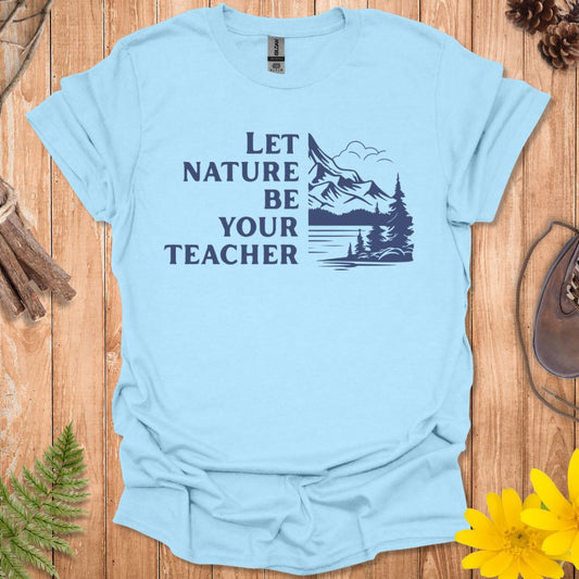 Let Nature Be Your Teacher T-Shirt