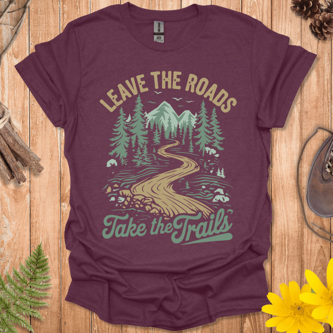 Leave The Roads Take The Trails T-Shirt