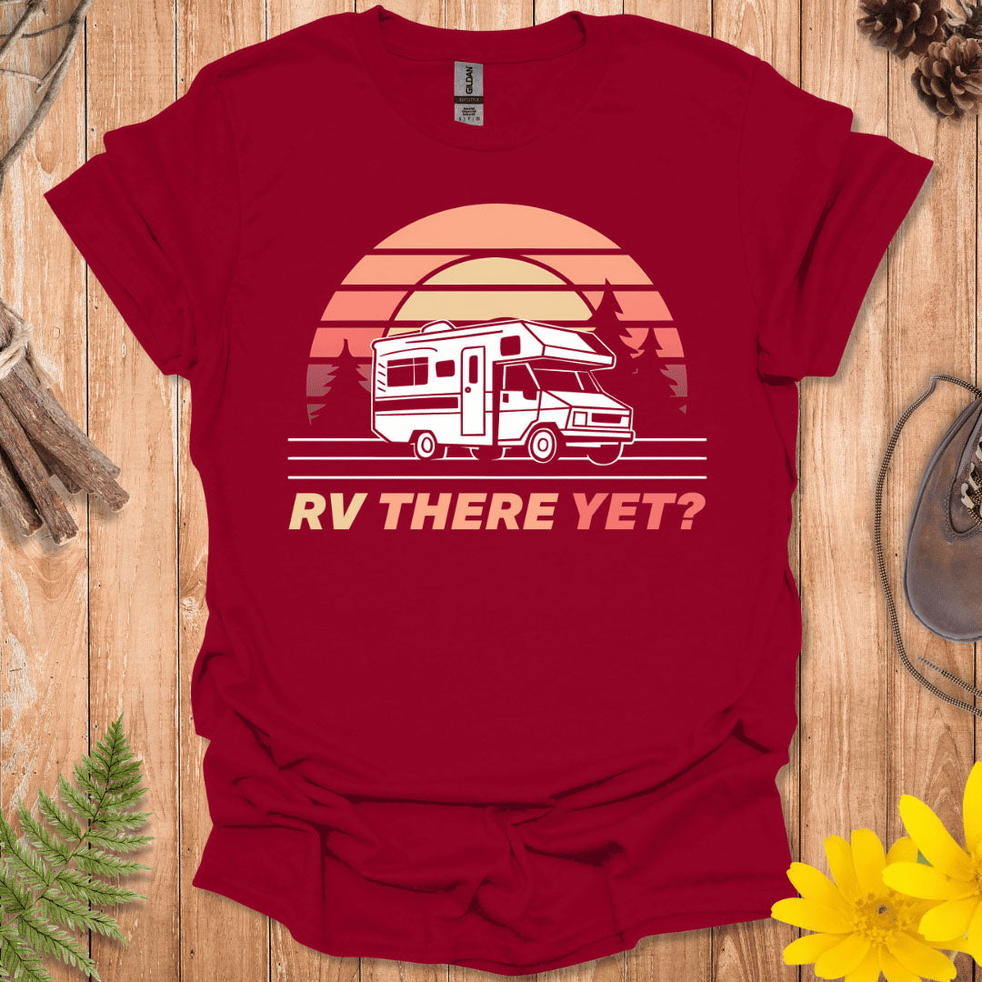 RV There Yet T-Shirt